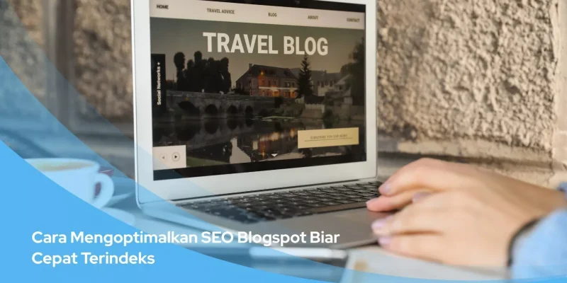 Cara Mengoptimalkan SEO Blogspot Biar Cepat Terindeks